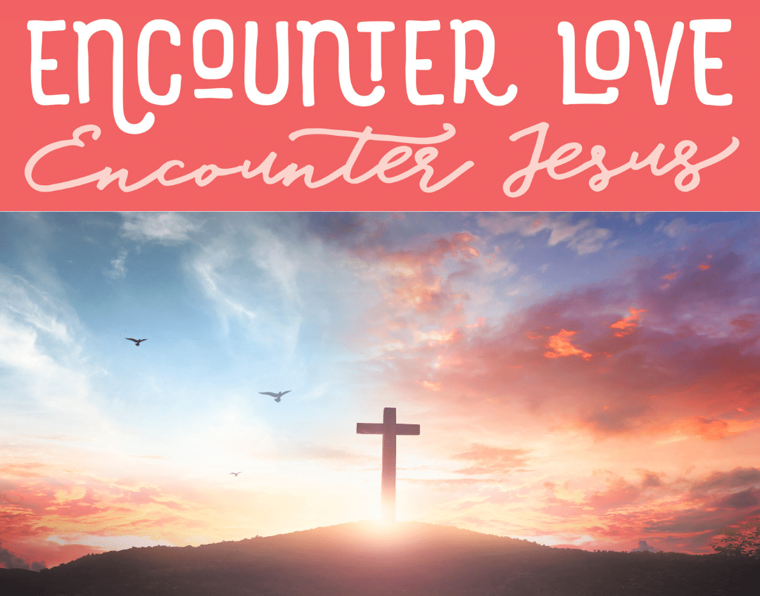 Encounter Love – Encounter Jesus – Diocese of Owensboro